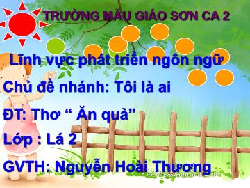 Bài giảng Mầm non Lớp Lá - Chủ đề nhánh: Tôi là ai - Đề tài: Ăn quả - Nguyễn Hoài Thương