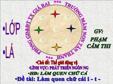 Bài giảng Mầm non Lớp Lá - Chủ đề: Thế giới động vật - Đề tài: Làm quen chữ cái i, t, c - Phạm Cẩm Thi