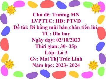 Bài giảng Mầm non Lớp Lá - Chủ đề: Trường Mầm non - Đề tài: Đi bằng mũi bàn chân tiến lùi - Năm học 2023-2024 - Mai Thị Trúc Linh