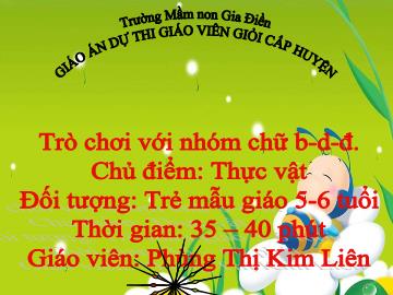 Bài giảng Mầm non Lớp Lá - Chủ điểm: Thực vật - Phùng Thị Kim Liên