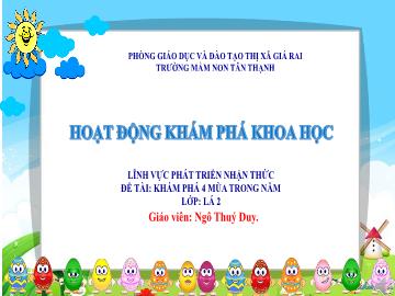 Bài giảng Mầm non Lớp Lá - Đề tài: Khám phá 4 mùa trong năm - Ngô Thúy Duy