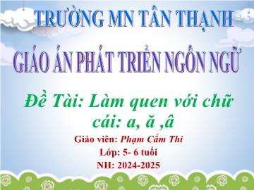 Bài giảng Mầm non Lớp Lá - Đề tài: Làm quen với chữ cái a, ă, â - Năm học 2024-2025 - Phạm Cẩm Thi