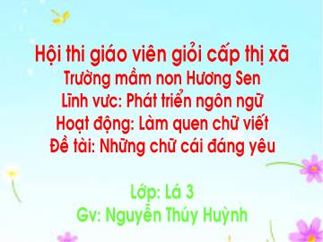 Bài giảng Mầm non Lớp Lá - Đề tài: Những chữ cái đáng yêu - Nguyễn Thúy Huỳnh