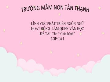 Bài giảng Mầm non Lớp Lá - Đề tài: Thơ Chia bánh - Trường Mầm non Tân Thạch