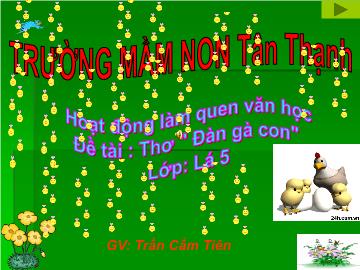 Bài giảng Mầm non Lớp Lá - Đề tài: Thơ Đàn gà con - Trần Cẩm Tiên
