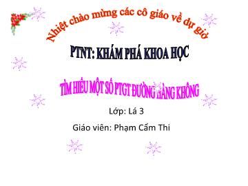 Bài giảng Mầm non Lớp Lá - Đề tài: Tìm hiểu một số phương tiện giao thông đường hàng không - Phạm Cẩm Thi