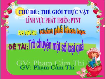 Bài giảng Mầm non Lớp Lá - Đề tài: Trò chuyện một số loại quả - Phạm Cẩm Thi