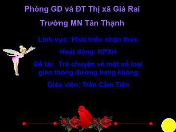 Bài giảng Mầm non Lớp Lá - Đề tài: Trò chuyện về 1 số loại giao thông đường hàng không - Trần Cẩm Tiên