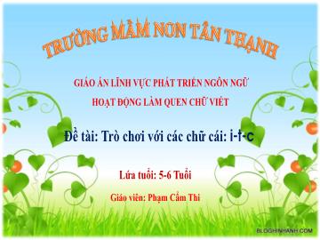 Bài giảng Mầm non Lớp Lá - Đề tài: Trò chuyện với các chữ cái i, t, c - Phạm Cẩm Thi