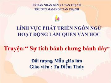 Bài giảng Mầm non Lớp Lá - Đề tài: Truyện Sự tích bánh chưng bánh dày - Tạ Diễm Thúy