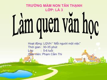 Bài giảng Mầm non Lớp Lá - Hoạt động: Làm quen văn học Mỗi người 1 việc - Phạm Cẩm Thi