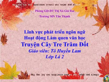 Bài giảng Mầm non Lớp Lá - Hoạt động: Làm quen văn học Truyện Cây trẻ trăm đốt - Tô Huyền Lam