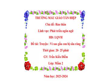 Bài giảng Mầm non Lớp Mầm - Chủ đề: Bản thân - Đề tài: Truyện Vì sao gấu con bị sâu răng - Năm học 2023-2024 - Trần Kiều Diễm