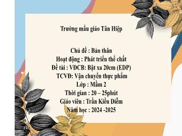 Bài giảng Mầm non Lớp Mầm - Chủ đề: Bản thân - Đề tài: Vận động cơ bản Bật xa 20cm (EDP) - Năm học 2024-2025 - Trần Kiều Diễm