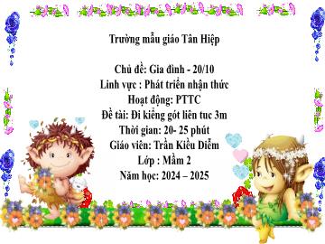 Bài giảng Mầm non Lớp Mầm - Chủ đề: Gia đình. 20/10 - Đề tài: Đi kiểng gót liên tục 3m - Năm học 2024-2025 - Trần Kiều Diễm