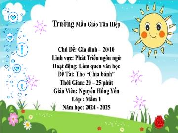 Bài giảng Mầm non Lớp Mầm - Chủ đề: Gia đình. 20/10 - Đề tài: Thơ Chia bánh - Năm học 2024-2025 - Nguyễn Hồng Yến