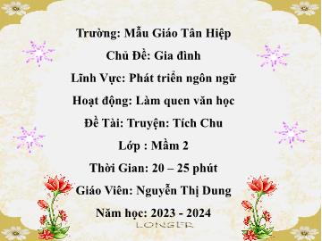 Bài giảng Mầm non Lớp Mầm - Chủ đề: Gia đình - Đề tài: Truyện Tích chu - Năm học 2023-2024 - Nguyễn Thị Dung