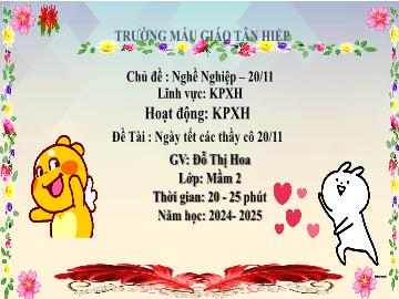 Bài giảng Mầm non Lớp Mầm - Chủ đề: Nghề Nghiệp. 20/11 - Đề tài: Ngày tết các thầy cô 20/11 - Năm học 2024-2025 - Đỗ Thị Hoa