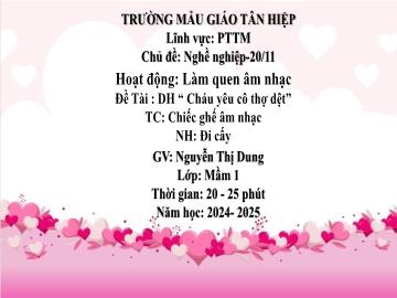 Bài giảng Mầm non Lớp Mầm - Chủ đề: Nghề nghiệp. 20/11 - Năm học 2024-2025 - Nguyễn Thị Dung