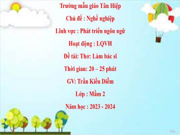 Bài giảng Mầm non Lớp Mầm - Chủ đề: Nghề nghiệp - Đề tài Thơ: Làm bác sĩ - Năm học 2023-2024 - Trần Kiều Diễm