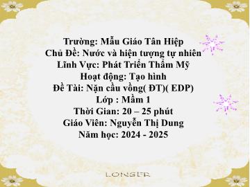 Bài giảng Mầm non Lớp Mầm - Chủ đề: Nước và các hiện tượng tự nhiên - Đề tài: Nặn cầu vồng (EDP) - Năm học 2024-2025 - Nguyễn Thị Dung