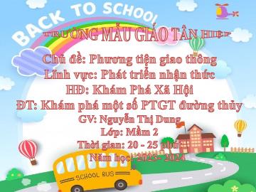 Bài giảng Mầm non Lớp Mầm - Chủ đề: Phương tiện giao thông - Đề tài: Khám phá 1 số phương tiện giao thông đường thủy - Năm học 2023-2024 - Nguyễn Thị Dung