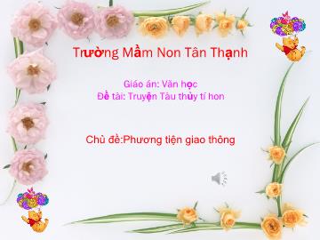 Bài giảng Mầm non Lớp Mầm - Chủ đề: Phương tiện giao thông - Đề tài: Truyện Tàu thủy tí hon - Trường Mầm non Tân Thạch