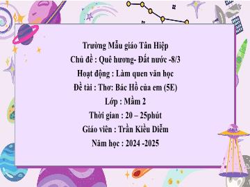 Bài giảng Mầm non Lớp Mầm - Chủ đề: Quê hương. Đất nước. 8/3 - Đề tài: Thơ Bác Hồ của em - Năm học 2024-2025 - Trần Kiều Diễm