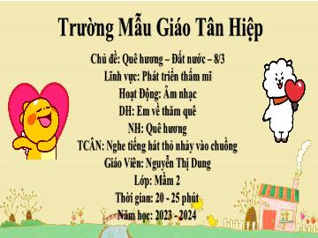 Bài giảng Mầm non Lớp Mầm - Chủ đề: Quê hương. Đất nước. 8/3 - Năm học 2023-2024 - Nguyễn Thị Dung