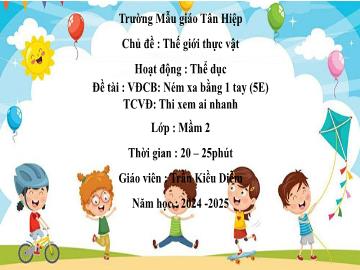 Bài giảng Mầm non Lớp Mầm - Chủ đề: Thế giới thực vật - Năm học 2024-2025 - Trần Kiều Diễm