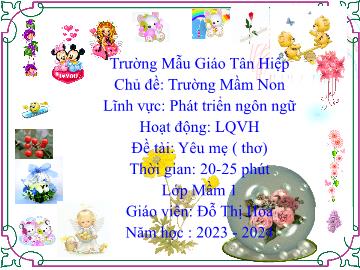 Bài giảng Mầm non Lớp Mầm - Chủ đề: Trường Mầm non - Đề tài: Thơ Yêu mẹ - Năm học 2023-2024 - Đỗ Thị Hoa