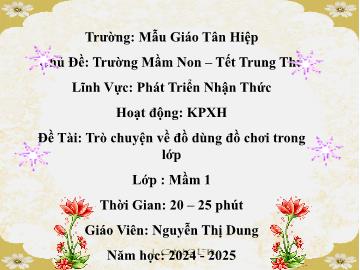 Bài giảng Mầm non Lớp Mầm - Chủ đề: Trường Mầm Non. Tết Trung Thu - Đề tài: Trò chuyện về đồ dùng đồ chơi trong lớp - Năm học 2024-2025 - Nguyễn Thị Dung