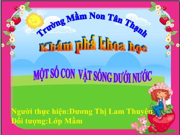 Bài giảng Mầm non Lớp Mầm - Đề tài: Một số con vật sống dưới nước - Dương Thị Lam Thuyên