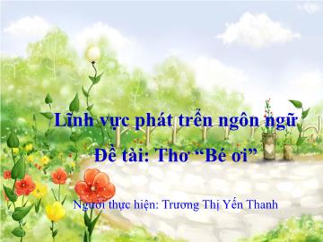 Bài giảng Mầm non Lớp Mầm - Đề tài: Thơ Bé ơi - Trương Thị Yến Thanh