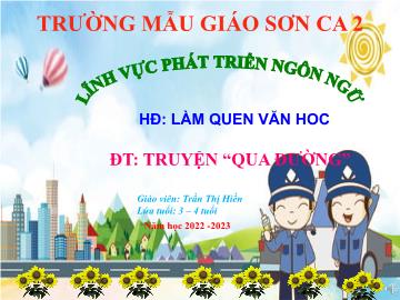 Bài giảng Mầm non Lớp Mầm - Đề tài: Truyện Qua đường - Năm học 2022-2023 - Trần Thị Hiền