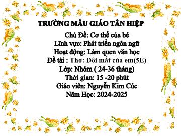 Bài giảng Mầm non Lớp Nhà trẻ - Chủ Đề: Cơ thể của bé - Đề tài: Thơ Đôi mắt của em - Năm học 2024-2025 - Nguyễn Kim Cúc