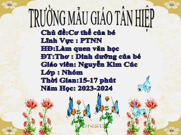 Bài giảng Mầm non Lớp Nhà trẻ - Chủ đề: Cơ thể của bé - Đề tài: Thơ Dinh dưỡng của bé - Năm học 2023-2024 - Nguyễn Kim Cúc