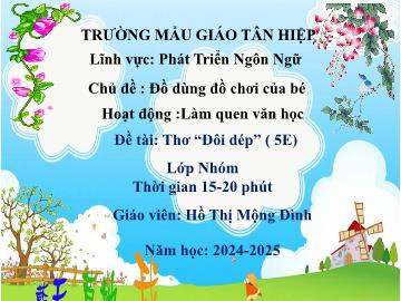 Bài giảng Mầm non Lớp Nhà trẻ - Chủ đề: Đồ dùng đồ chơi của bé - Đề tài: Thơ Đôi dép - Năm học 2024-2025 - Hồ Thị Mộng Đình
