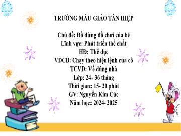 Bài giảng Mầm non Lớp Nhà trẻ - Chủ đề: Đồ dùng đồ chơi của bé - Năm học 2024-2025 - Nguyễn Kim Cúc