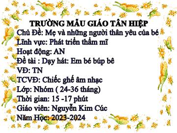 Bài giảng Mầm non Lớp Nhà trẻ - Chủ đề: Mẹ và những người thân yêu của bé - Đề tài: Dạy hát Em bé búp bê - Năm học 2023-2024 - Nguyễn Kim Cúc