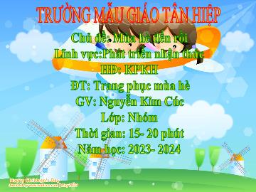 Bài giảng Mầm non Lớp Nhà trẻ - Chủ đề: Mùa hè đến rồi - Đề tài: Trang phục mùa hè - Năm học 2023-2024 - Nguyễn Kim Cúc