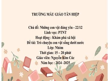 Bài giảng Mầm non Lớp Nhà trẻ - Chủ đề: Những con vật đáng yêu. 22/12 - Đề tài: Trò chuyện con vật sống dưới nước - Năm học 2024-2025 - Nguyễn Kim Cúc