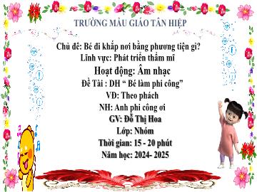 Bài giảng Mầm non Lớp Nhà trẻ - Đề tài: Dạy học Bé làm phi công. Vận động theo phách. Nghe nhạc Anh phi công ơi - Năm học 2024-2025 - Đỗ Thị Hoa