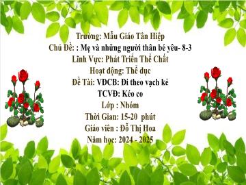 Bài giảng Mầm non Lớp Nhà trẻ - Đề tài: Vận động cơ bản Đi theo vạch kẻ. Trò chơi vận động Kéo co - Năm học 2024-2025 - Đỗ Thị Hoa