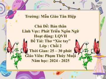 Bài giảng Mầm non Lớp Chồi - Chủ đề: Bản thân - Đề tài: Thơ Xòe tay - Năm học 2024-2025 - Phạm Thúy Muội