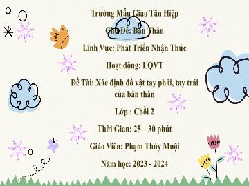 Bài giảng Mầm non Lớp Chồi - Chủ đề: Bản thân - Đề tài: Xác định đồ vật tay phải, tay trái của bản thân - Năm học 2023-2024 - Phạm Thúy Muội