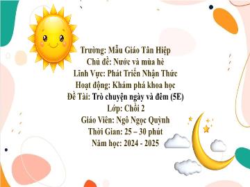 Bài giảng Mầm non Lớp Chồi - Chủ đề: Nước và mùa hè - Đề tài: Trò chuyện ngày và đêm - Năm học 2024-2025 - Ngô Ngọc Quỳnh
