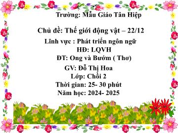 Bài giảng Mầm non Lớp Chồi - Chủ đề: Thế giới động vật. 22/12 - Đề tài: Thơ Ong và bướm - Năm học 2024-2025 - Đỗ Thị Hoa