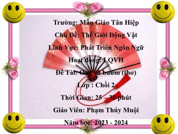 Bài giảng Mầm non Lớp Chồi - Chủ đề: Thế giới động vật - Đề tài: Thơ Ong và bướm - Năm học 2023-2024 - Phạm Thúy Muội