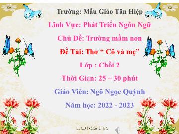 Bài giảng Mầm non Lớp Chồi - Chủ đề: Trường mầm non - Đề tài: Thơ Cô và mẹ - Năm học 2022-2023 - Ngô Ngọc Quỳnh